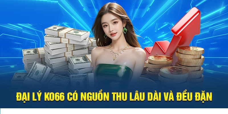 Lợi ích vàng khi gia nhập làm Đại Lý nhà cái KO66