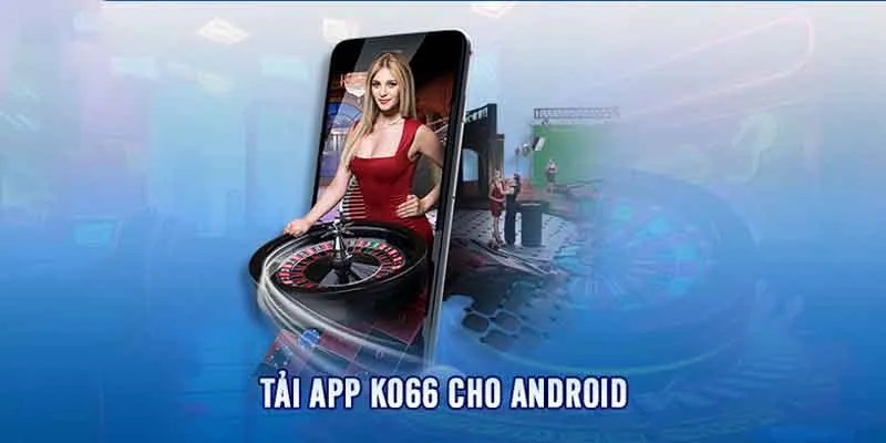 Thao tác giúp hội viên tải app KO66 trên nền tảng android